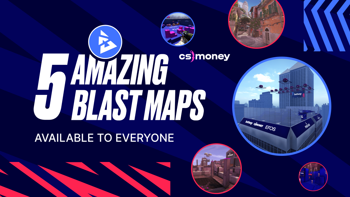 Five Amazing BLAST Maps Available to Everyone