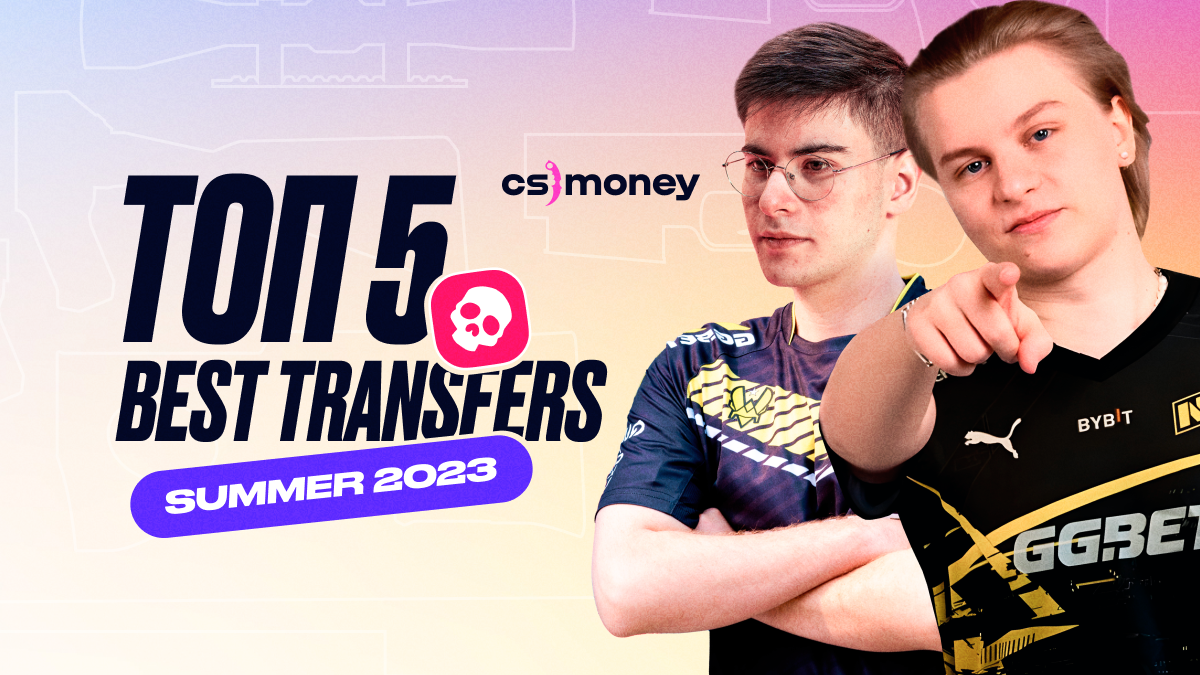 rated top 5 transfers of summer 2023 in csgo navi flamez elige